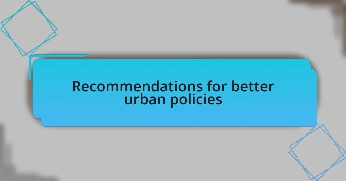 Recommendations for better urban policies