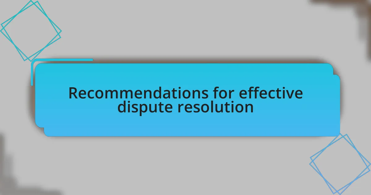 Recommendations for effective dispute resolution