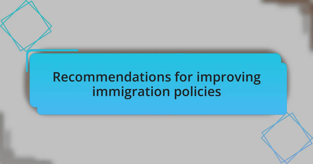 Recommendations for improving immigration policies