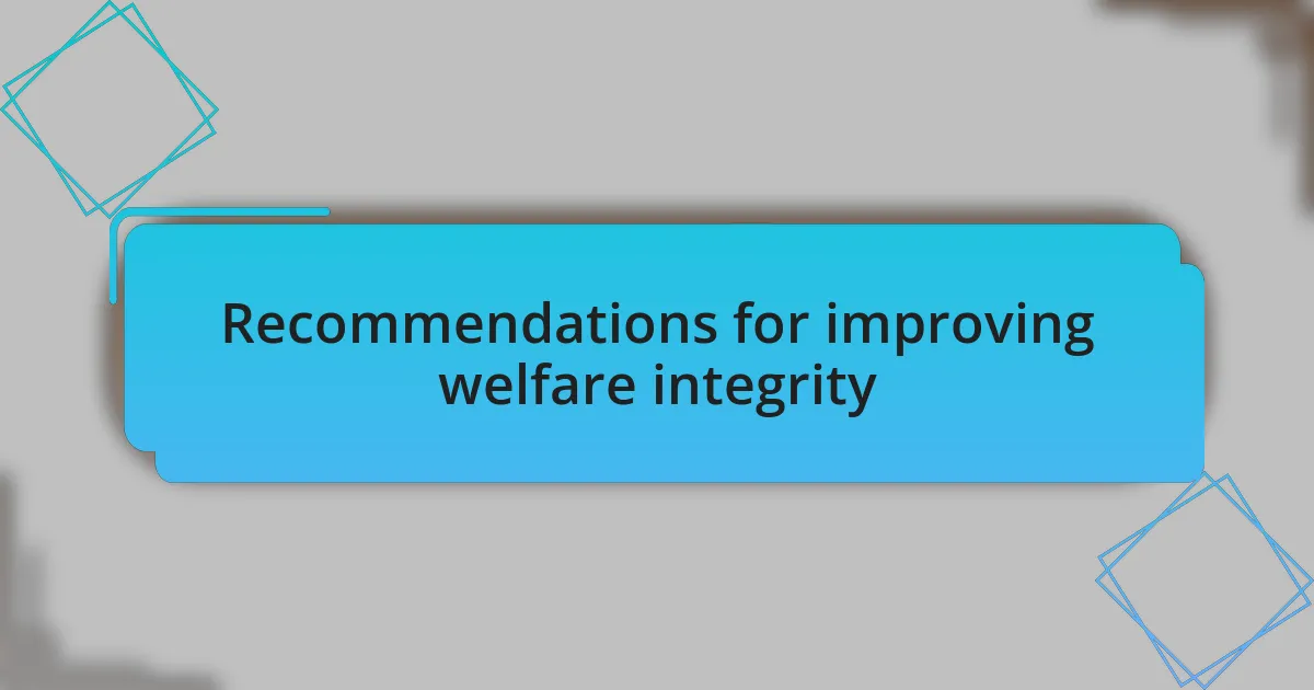 Recommendations for improving welfare integrity