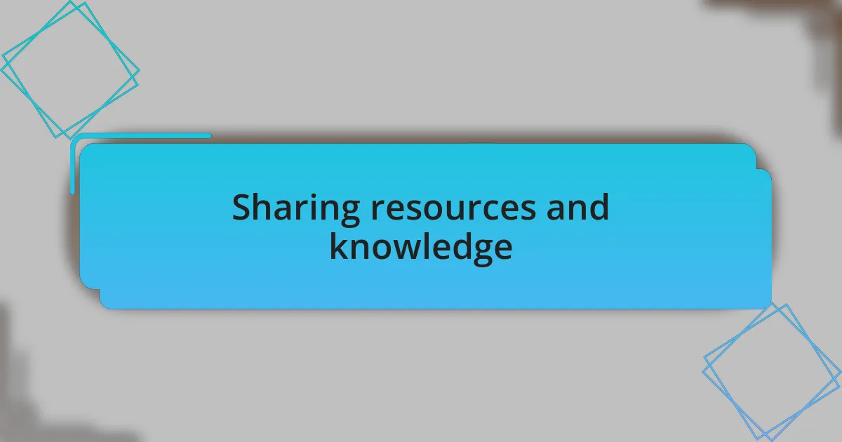 Sharing resources and knowledge