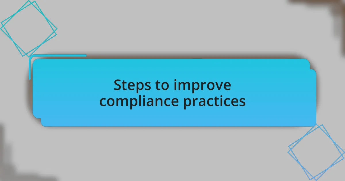 Steps to improve compliance practices