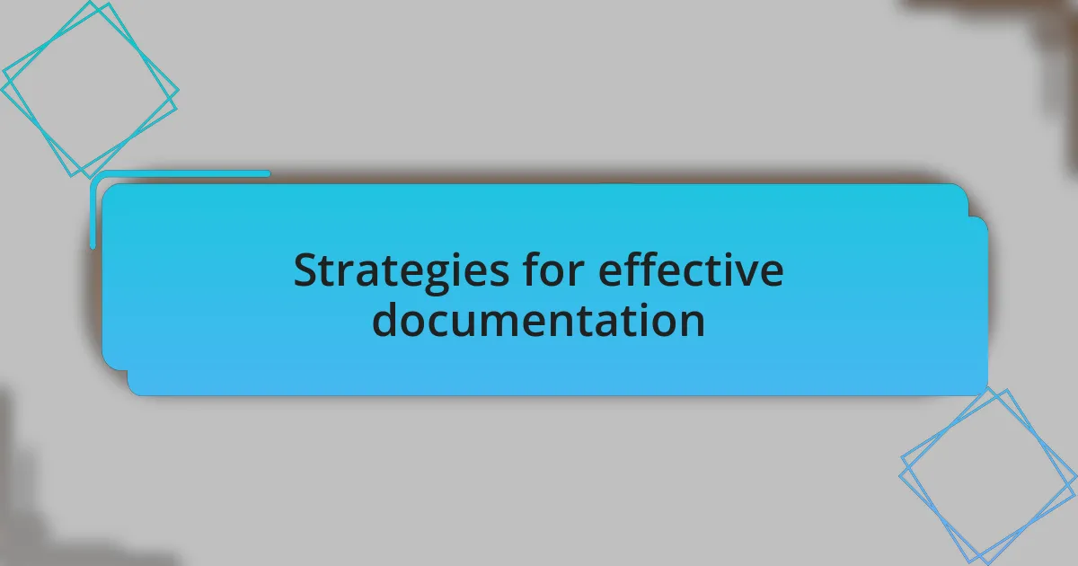 Strategies for effective documentation
