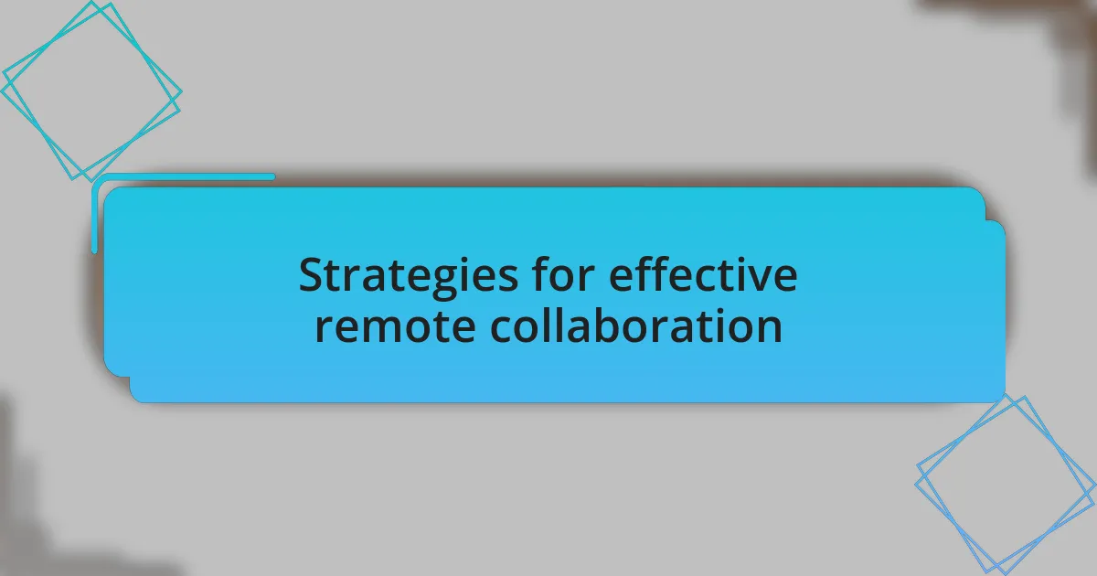 Strategies for effective remote collaboration