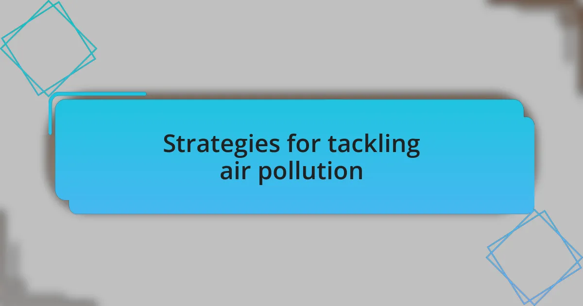 Strategies for tackling air pollution
