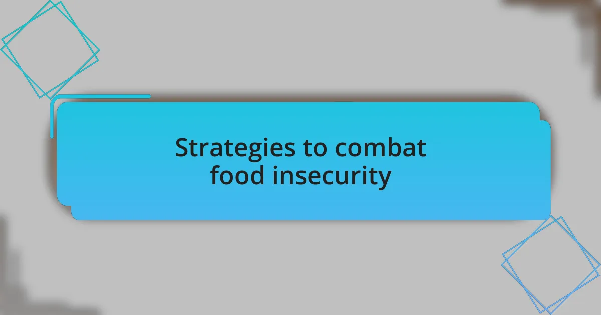 Strategies to combat food insecurity