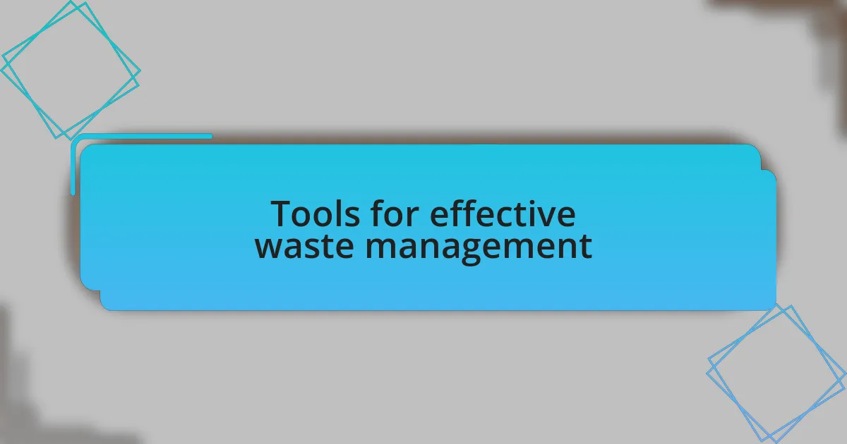 Tools for effective waste management