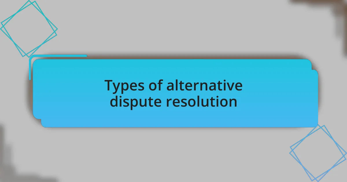 Types of alternative dispute resolution