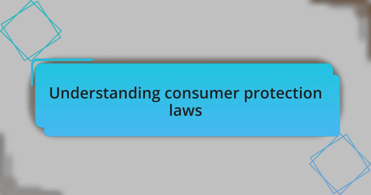 Understanding consumer protection laws