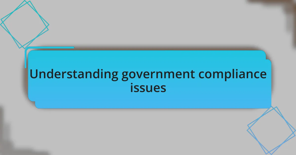 Understanding government compliance issues