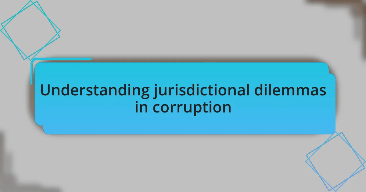 Understanding jurisdictional dilemmas in corruption
