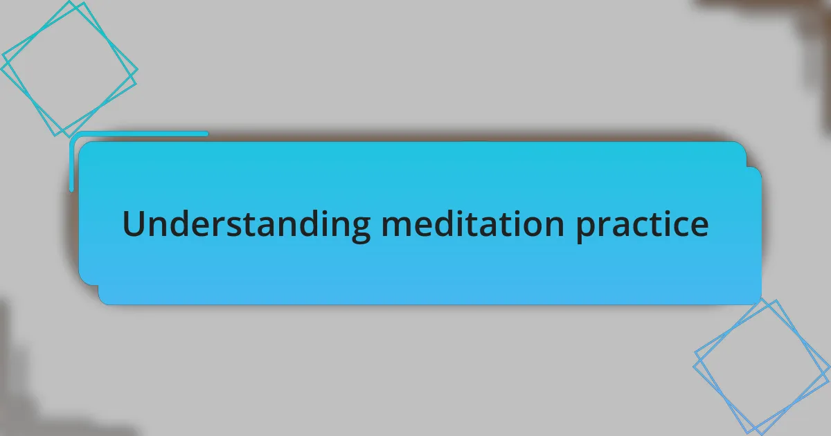 Understanding meditation practice