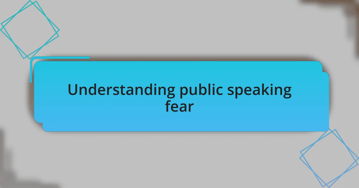 Understanding public speaking fear