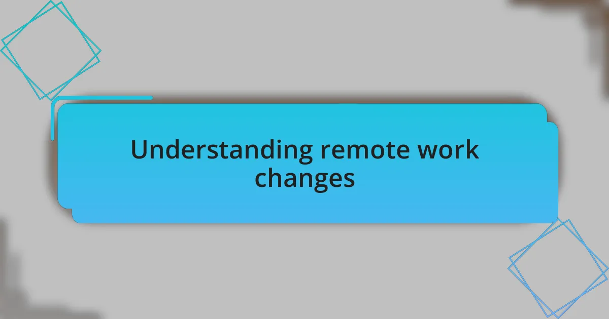 Understanding remote work changes