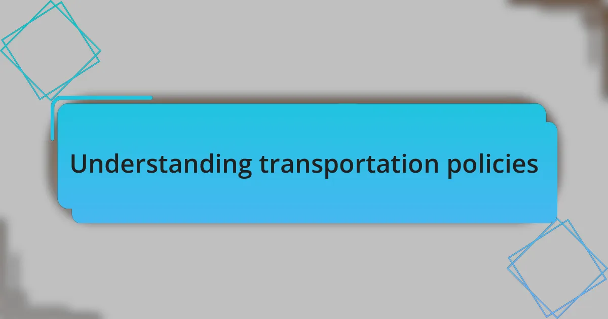 Understanding transportation policies