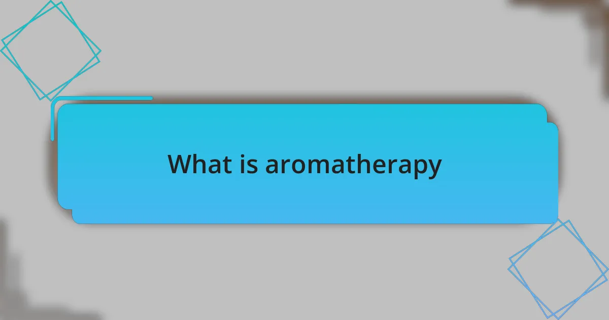 What is aromatherapy